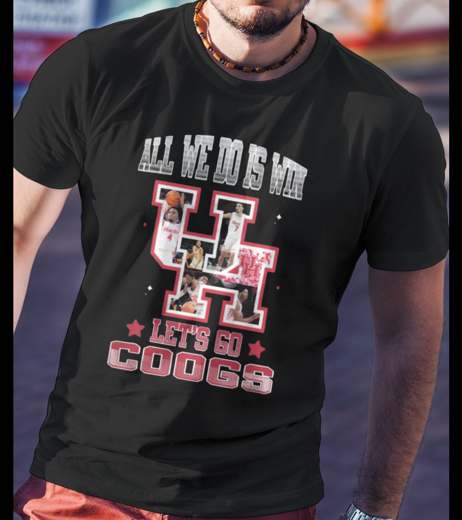 Houston Cougars Basketball All We Do Is Win Let’s Go Coogs 2025 T-Shirt