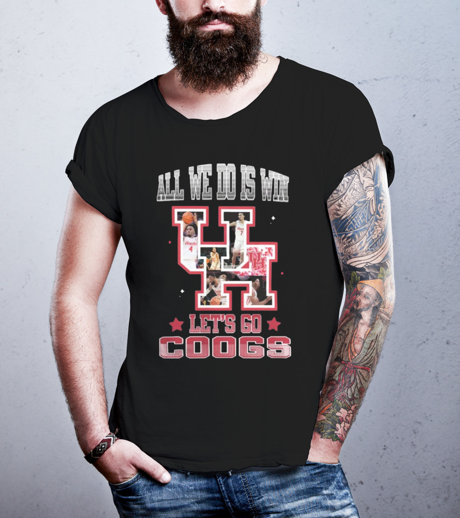 Houston Cougars Basketball All We Do Is Win Let’s Go Coogs 2025 T-Shirt