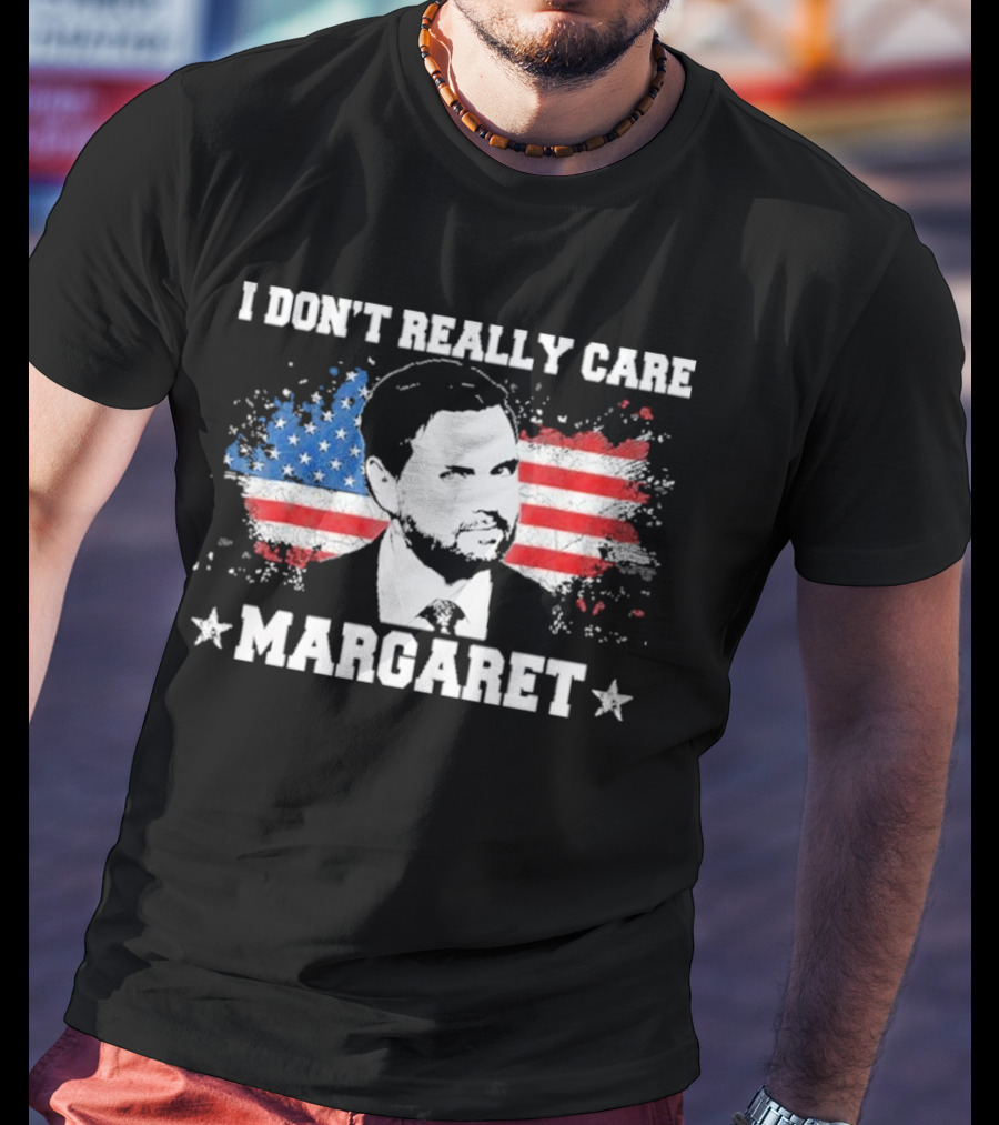 I DonT Really Care Margaret American T-Shirt