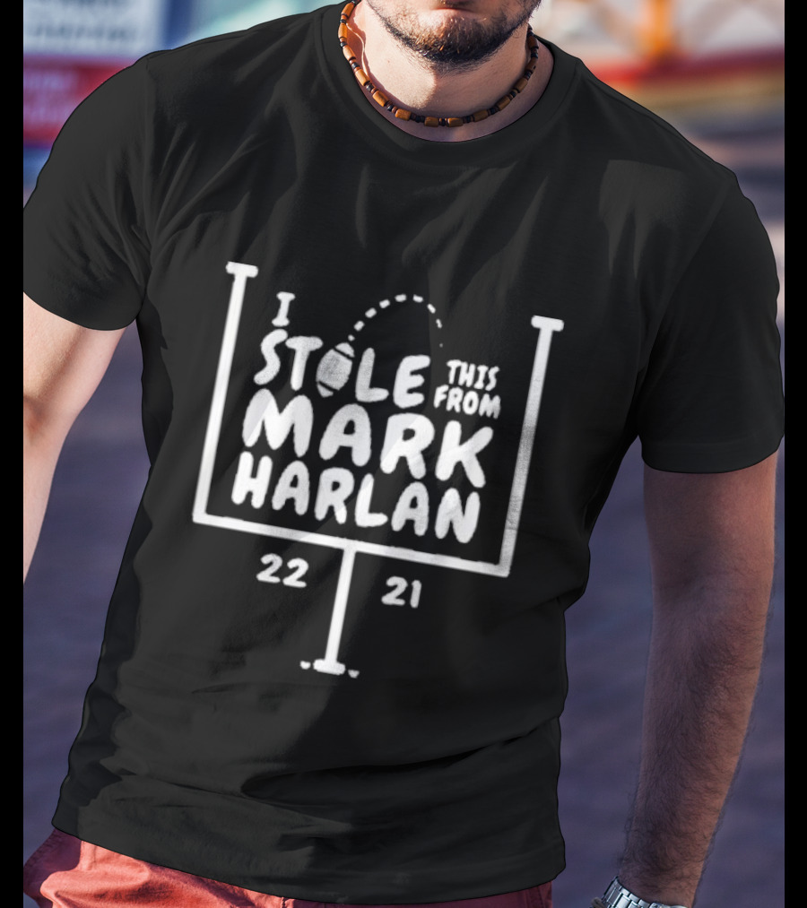 I Stole This From Mark Harlan 22 21 T-Shirt