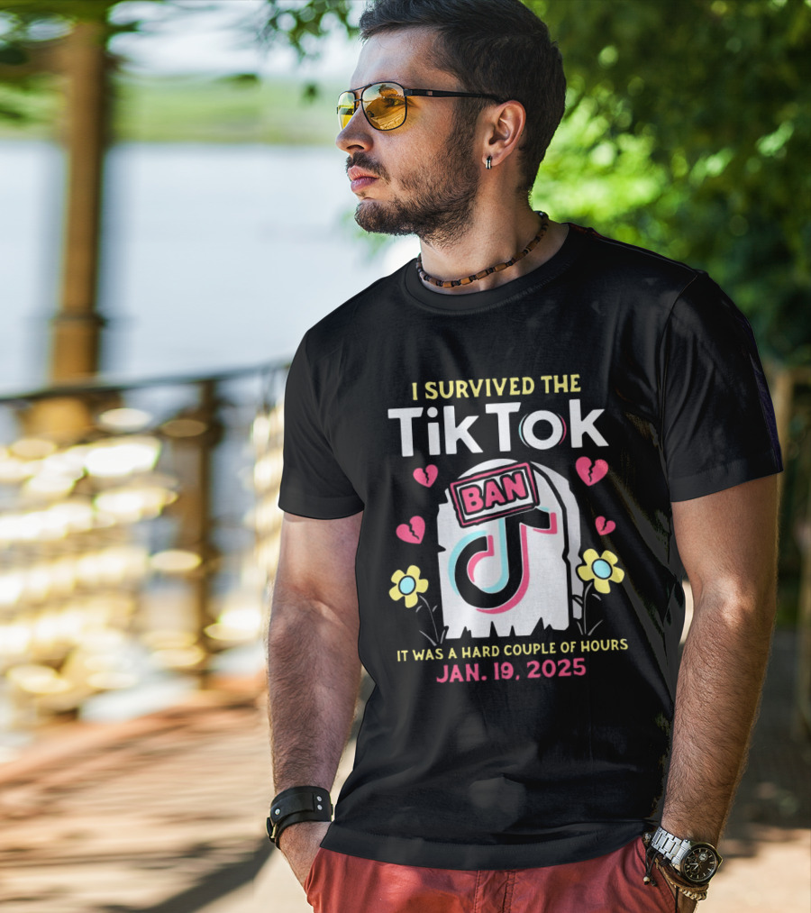 I Survived The Tiktok Ban It Was A Hard Couple Of Hours 2025 T-Shirt