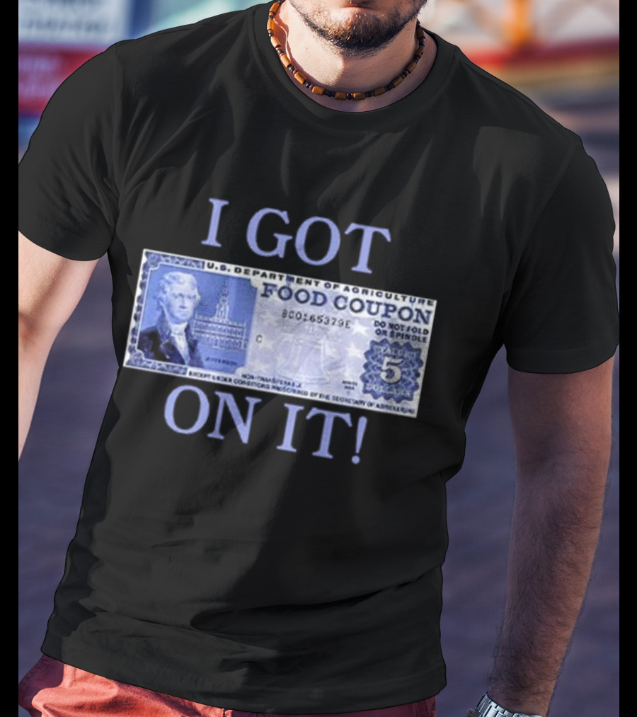 I Got Food Coupon On It Food Stamps T-Shirt
