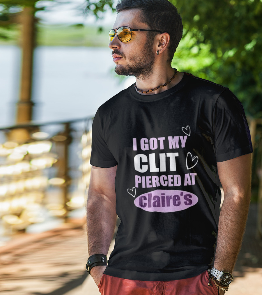 I Got My Clit Pierced At Clarie’s T-Shirt