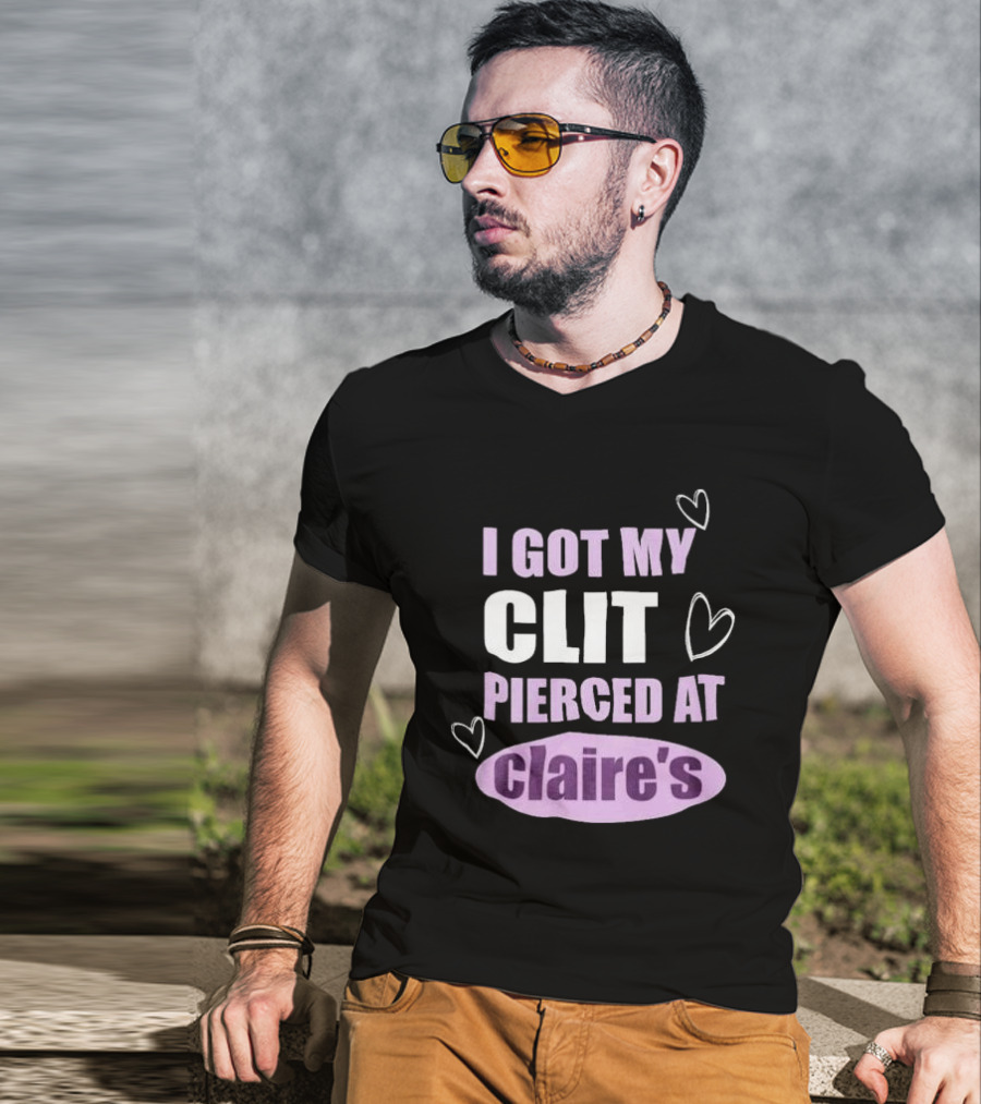 I Got My Clit Pierced At Clarie’s T-Shirt