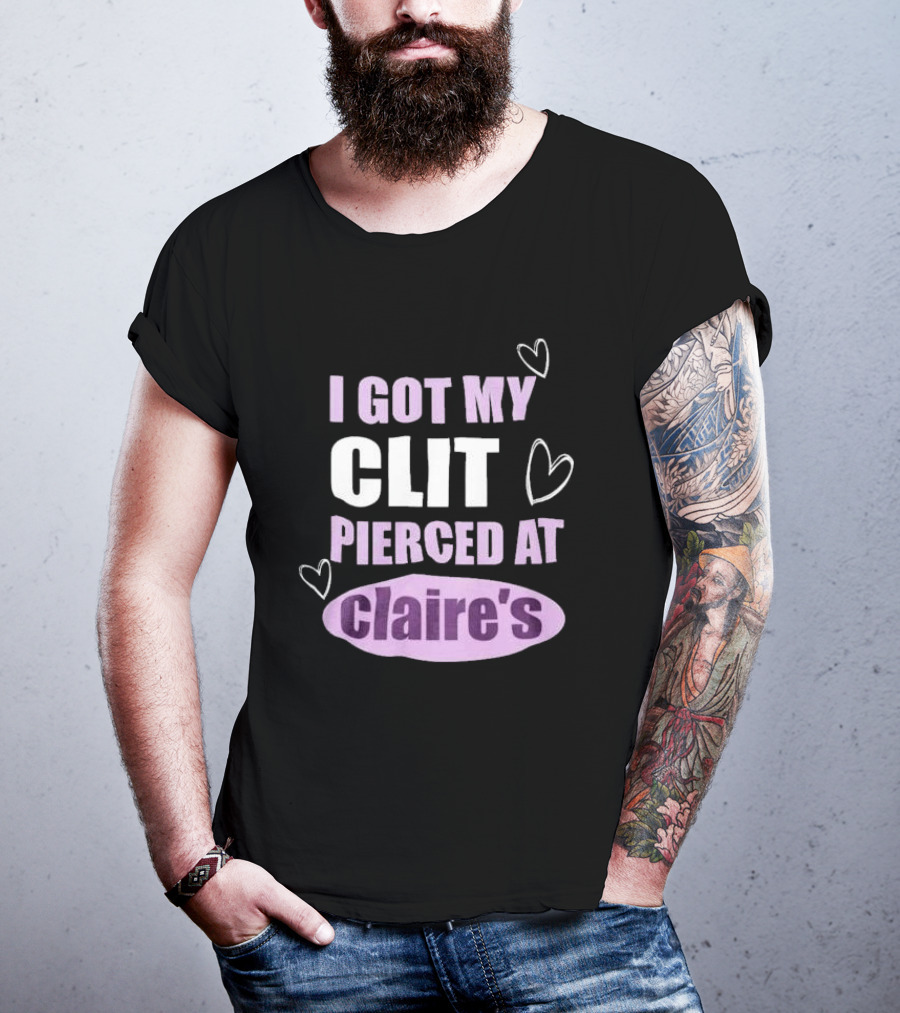 I Got My Clit Pierced At Clarie’s T-Shirt