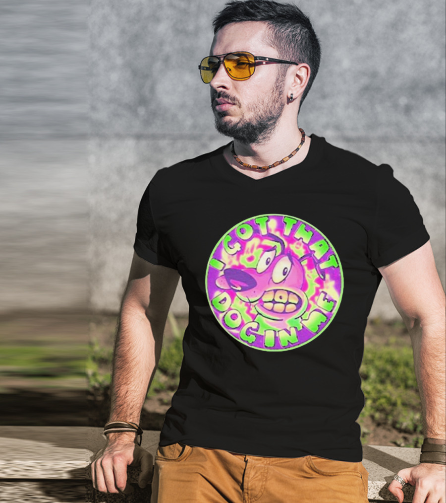 I Got That Dog In Me Courage Dog T-Shirt