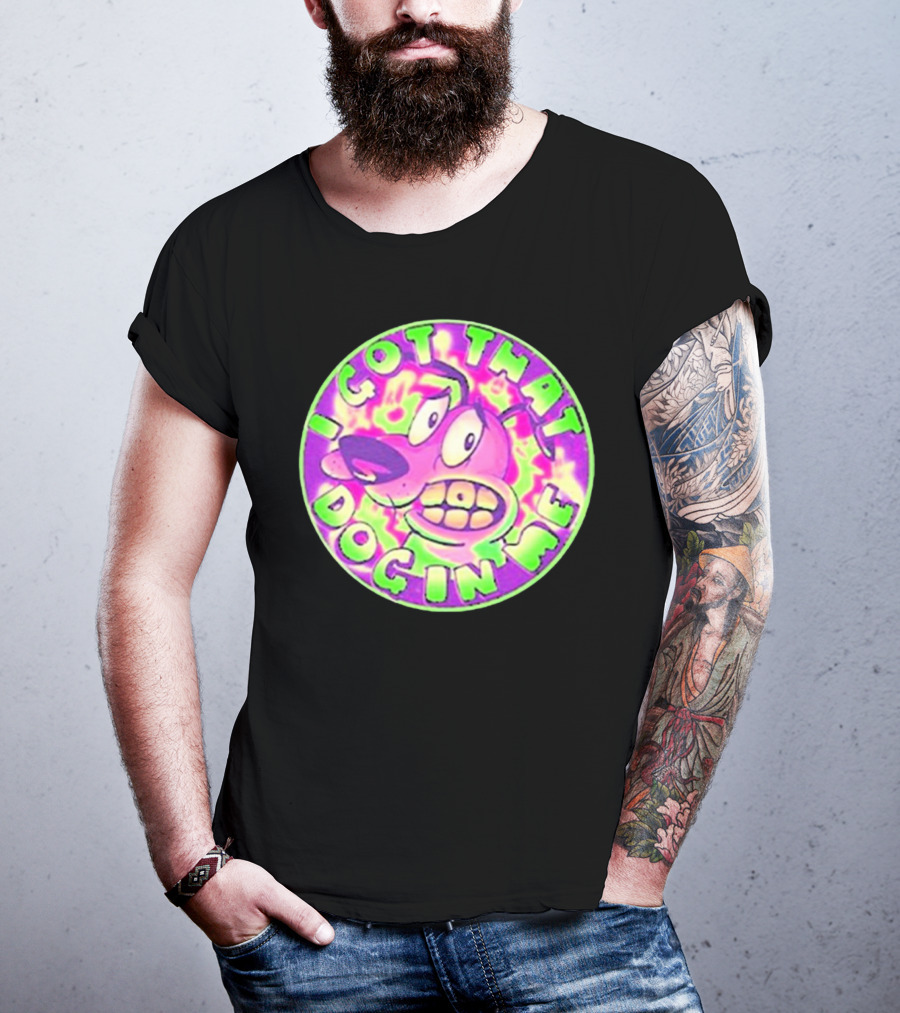 I Got That Dog In Me Courage Dog T-Shirt