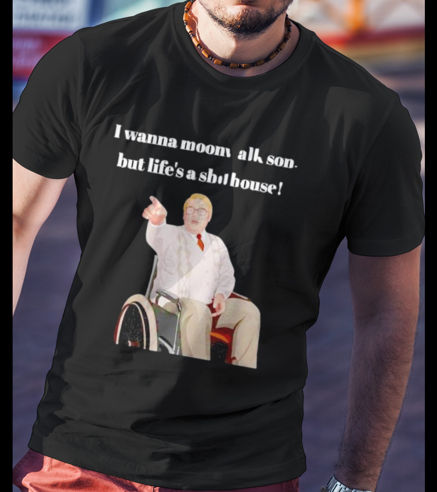 I Wanna Moonwalk Son But Life’s A Shithouse Phoenix Nights Brian Potter T-Shirt