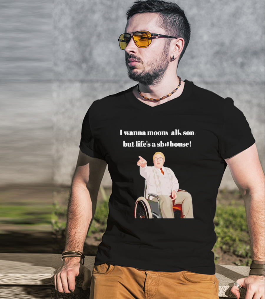 I Wanna Moonwalk Son But Life’s A Shithouse Phoenix Nights Brian Potter T-Shirt