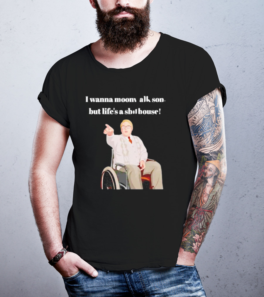 I Wanna Moonwalk Son But Life’s A Shithouse Phoenix Nights Brian Potter T-Shirt