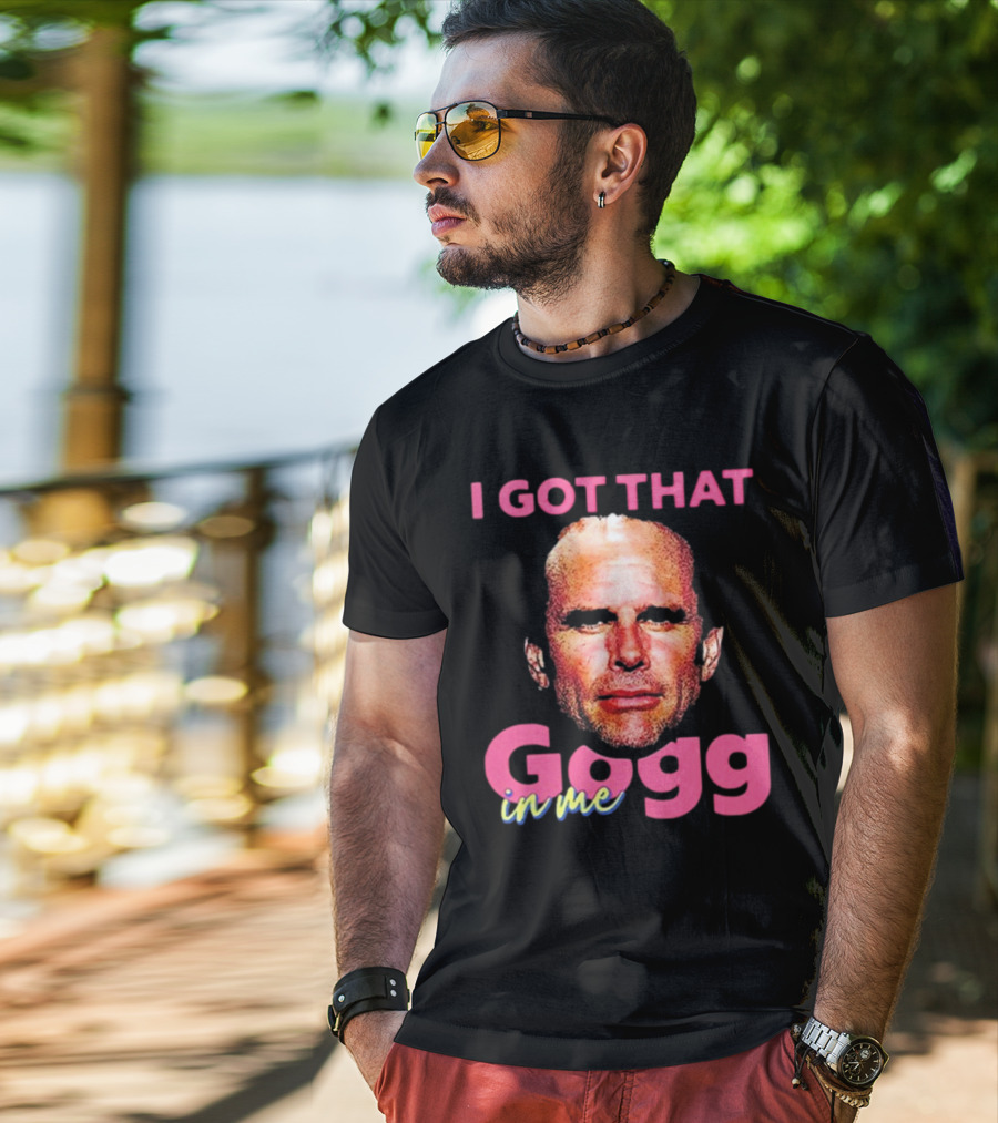 I Got That Gogg In Me Walton Goggins T-Shirt