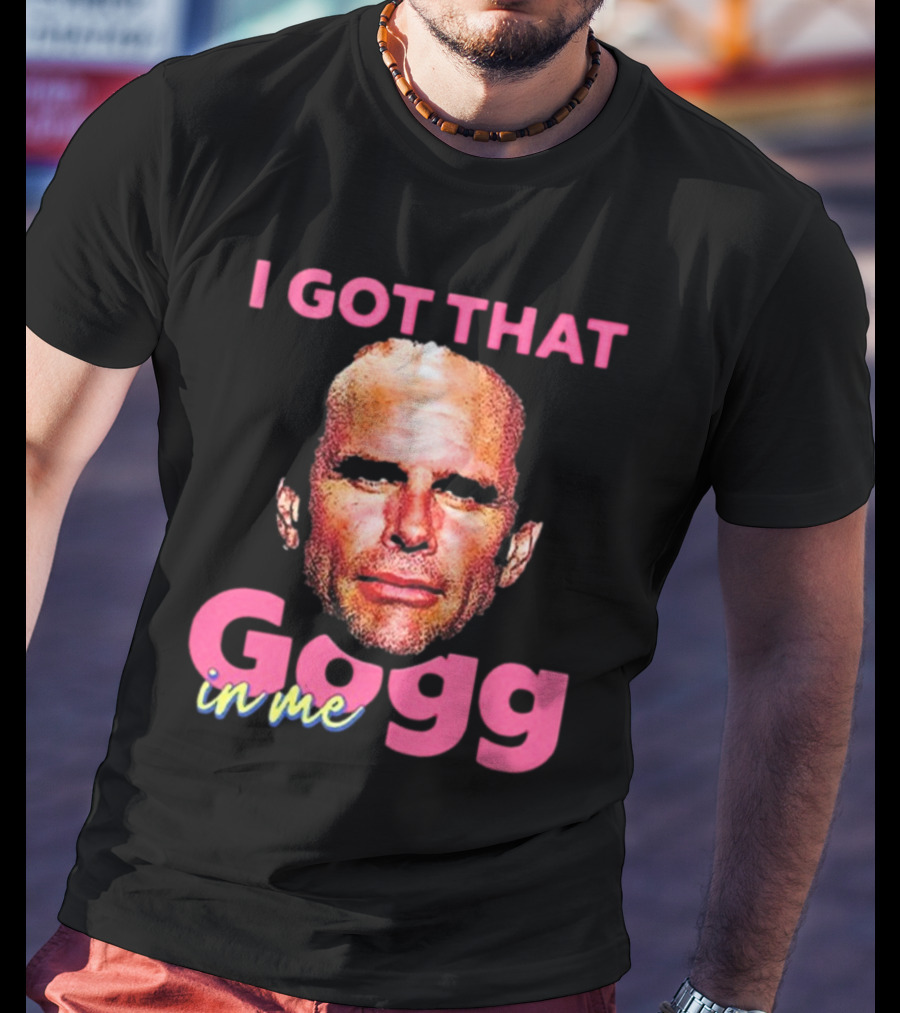 I Got That Gogg In Me Walton Goggins T-Shirt