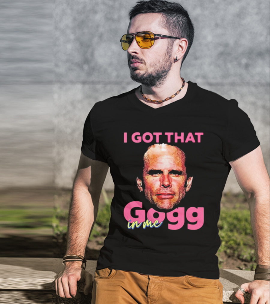 I Got That Gogg In Me Walton Goggins T-Shirt