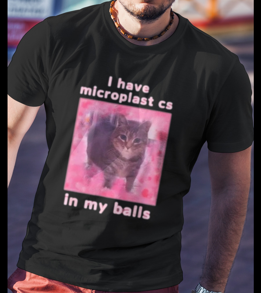 I Have Microplastics In My Balls T-Shirt