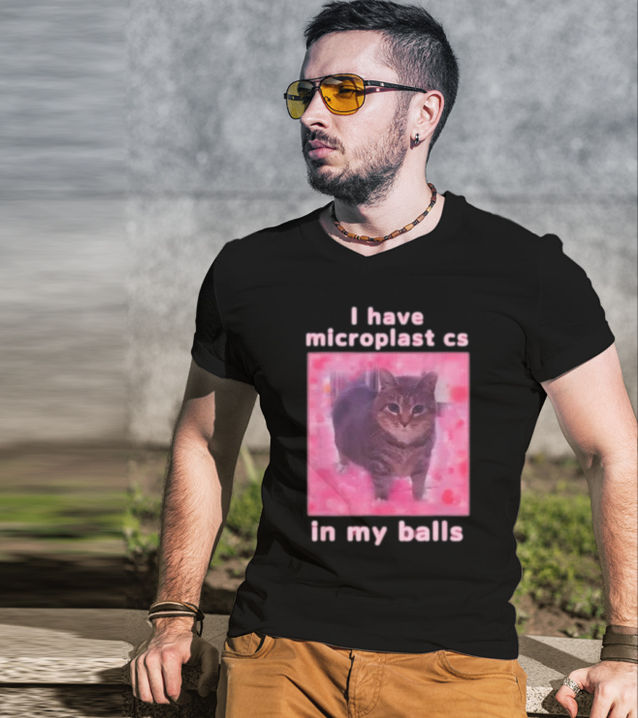 I Have Microplastics In My Balls T-Shirt