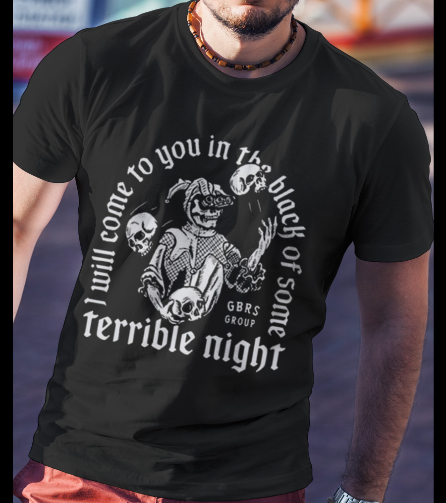 I Will Come To You In The Black Of Some Terrible Night Gbrs Group Skeleton Skull T-Shirt