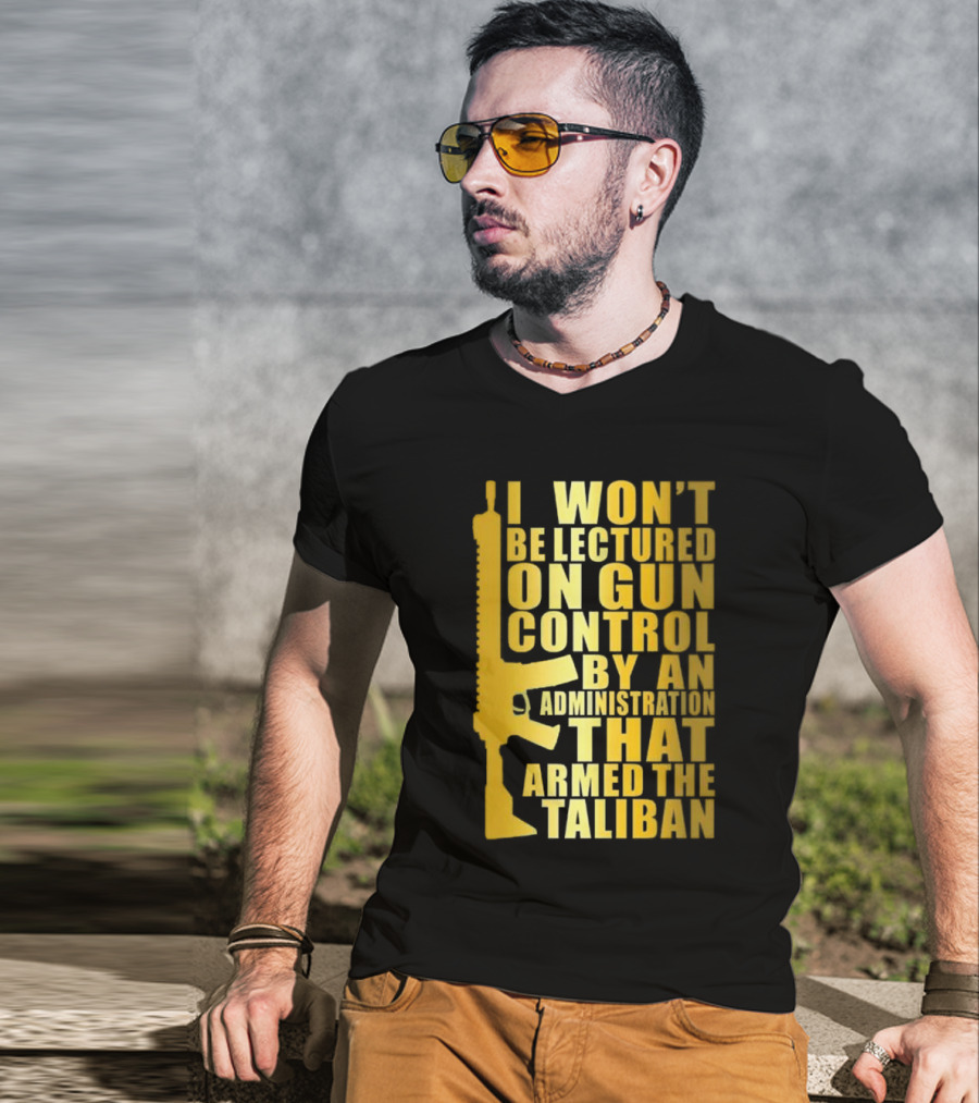 I Won’t Be Lectured On Gun Control By An Administration Funny Text T-Shirt
