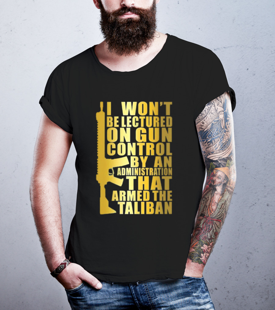 I Won’t Be Lectured On Gun Control By An Administration Funny Text T-Shirt