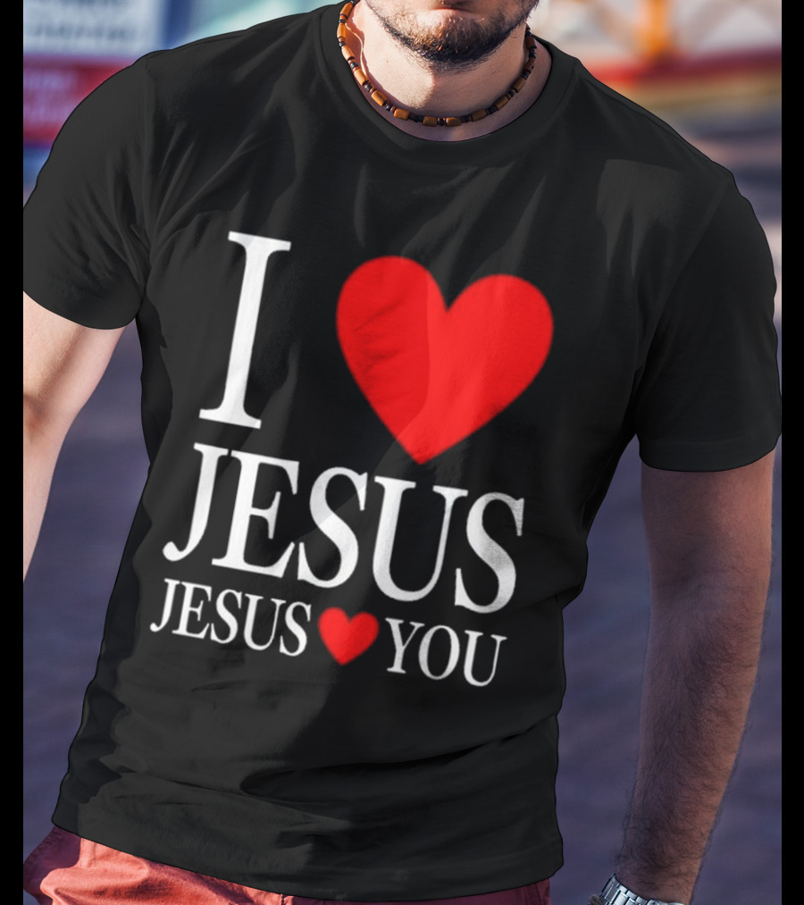 I Love Jesus Jesus Loves You T-Shirt