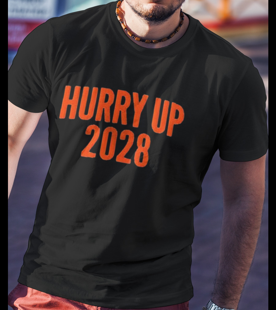 Hurry Up 2028 T-Shirt