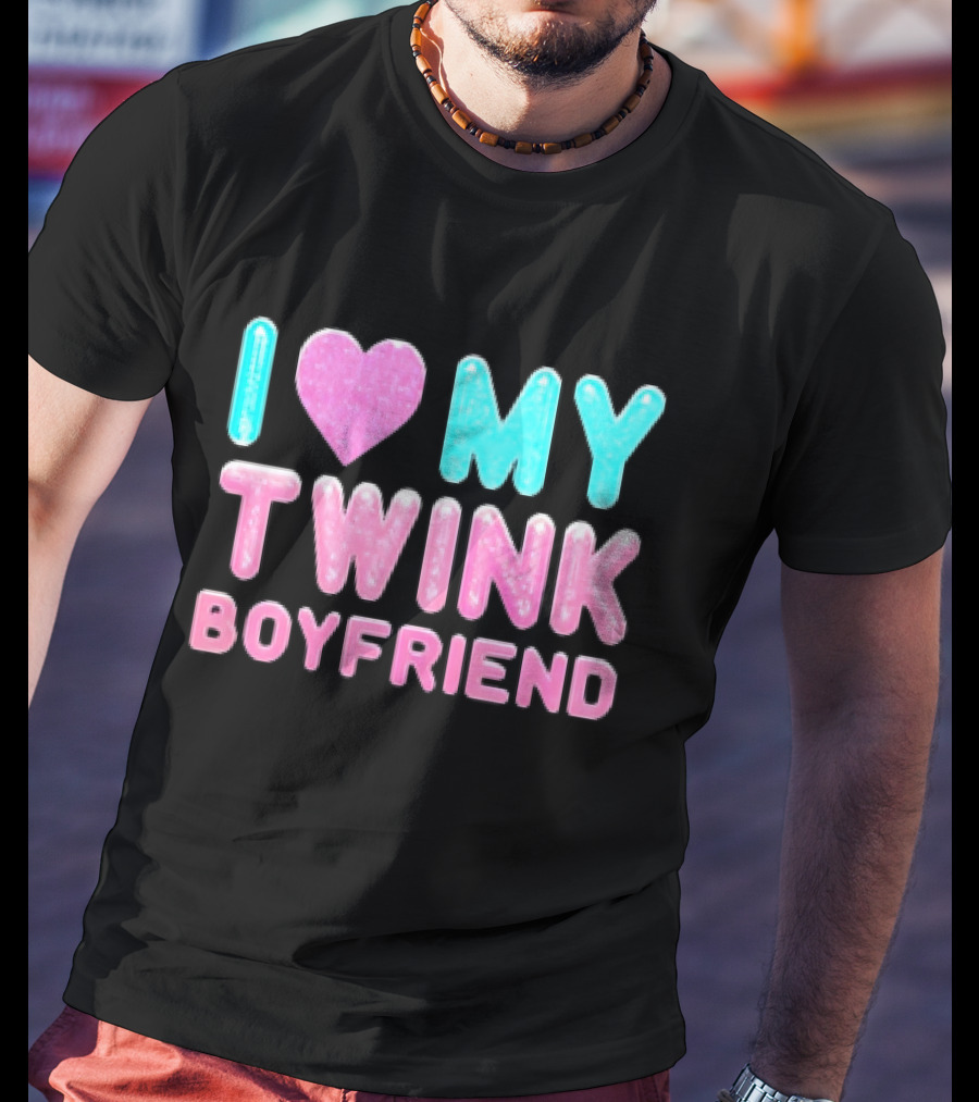 I Love My Twink Boyfriend T-Shirt