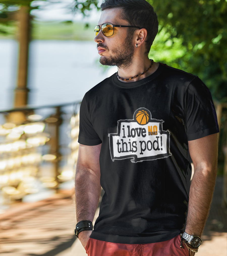 I Love No Dunks This Pod T-Shirt