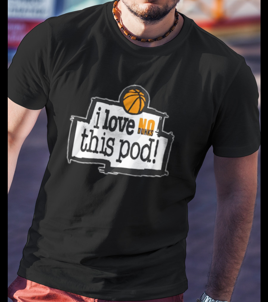 I Love No Dunks This Pod T-Shirt