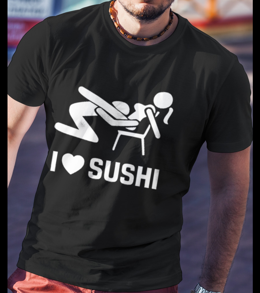I Love Sushi Sex With Joke Japan T-Shirt