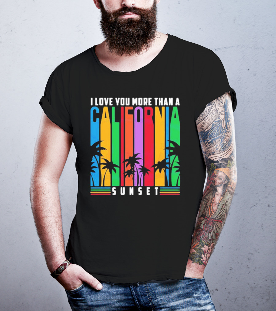 I Love You More Than A California Sunset T-Shirt