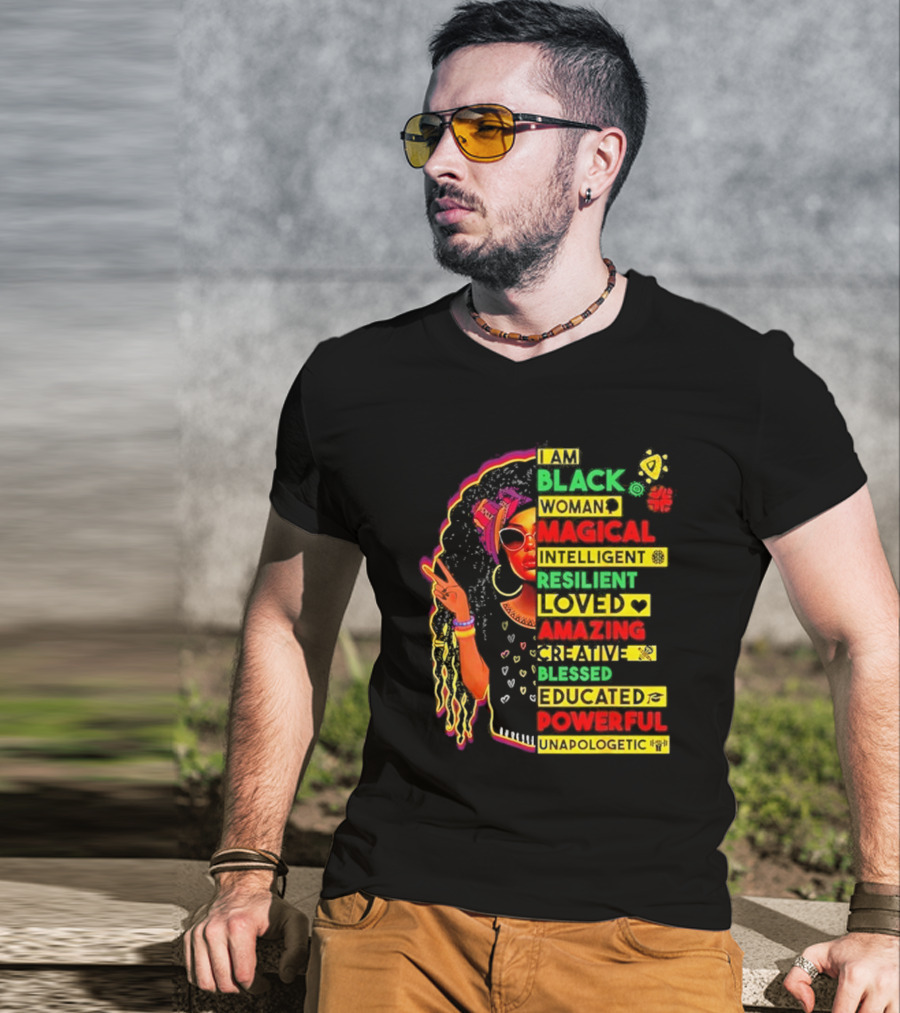 I Am Black Woman Magical Intelligent Loved Amazing Creative Blessed Educated Powerful Unapologetic T-Shirt