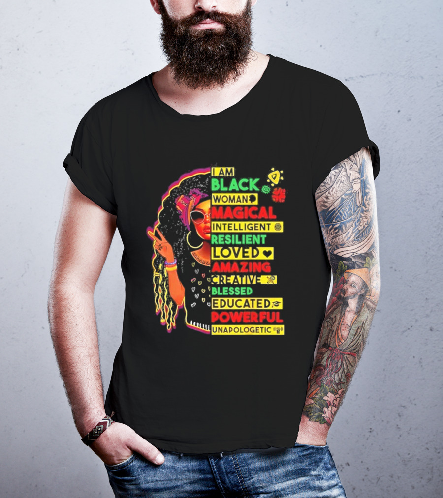 I Am Black Woman Magical Intelligent Loved Amazing Creative Blessed Educated Powerful Unapologetic T-Shirt