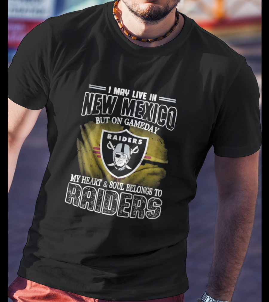 I May Live In New Mexico But On Game Day My Heart And Soul Belongs To Las Vegas Raiders T-Shirt