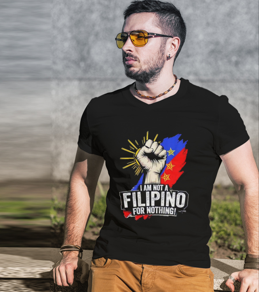 I Am Not Filipino For Nothing Duterte Fight Supporter T-Shirt