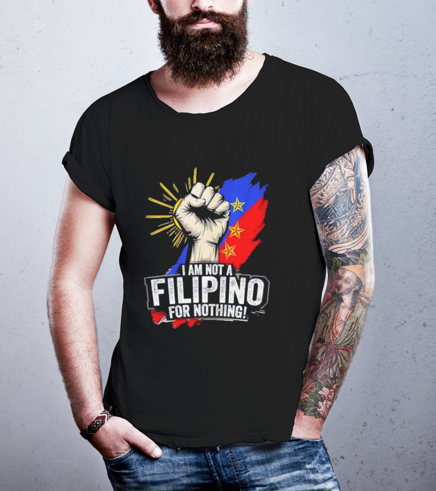 I Am Not Filipino For Nothing Duterte Fight Supporter T-Shirt