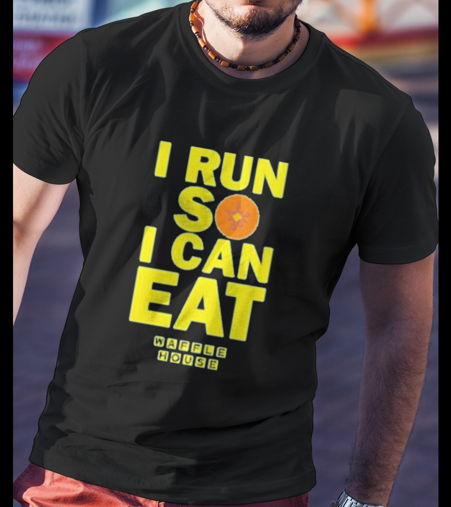 I Run So I Can Eat Waffle House T-Shirt
