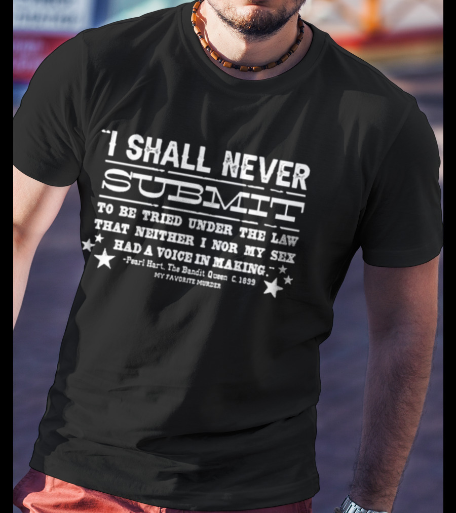 I Shall Never Submit To Be Tried Under The Law T-Shirt