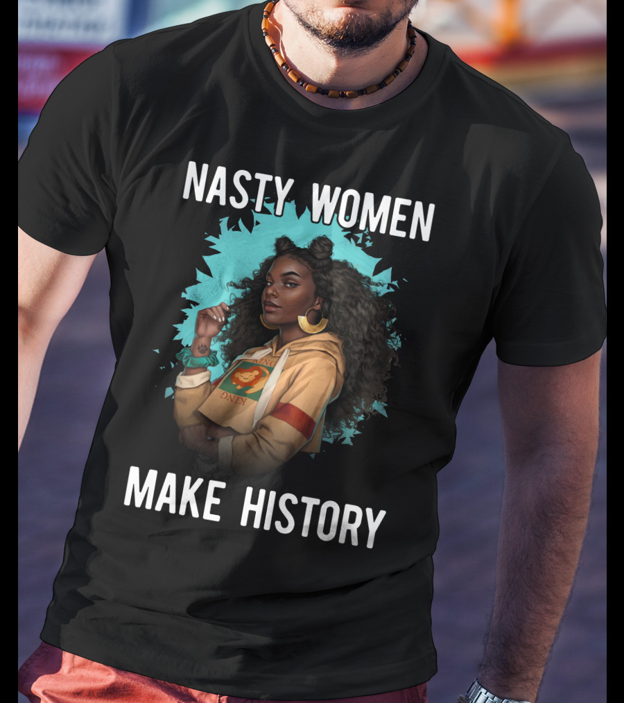 Nasty Women Make History Strong Iconic T-Shirt