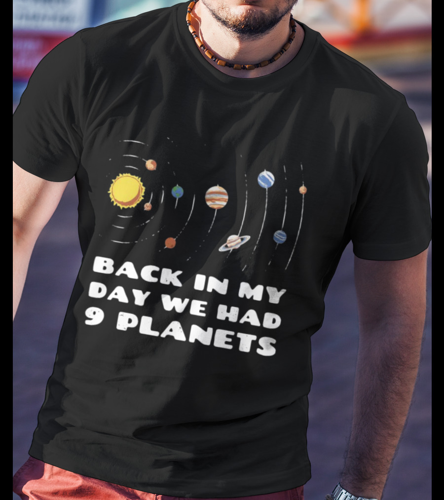 Back In My Day We Had 9 Planets Solar System Nostalgia T-Shirt