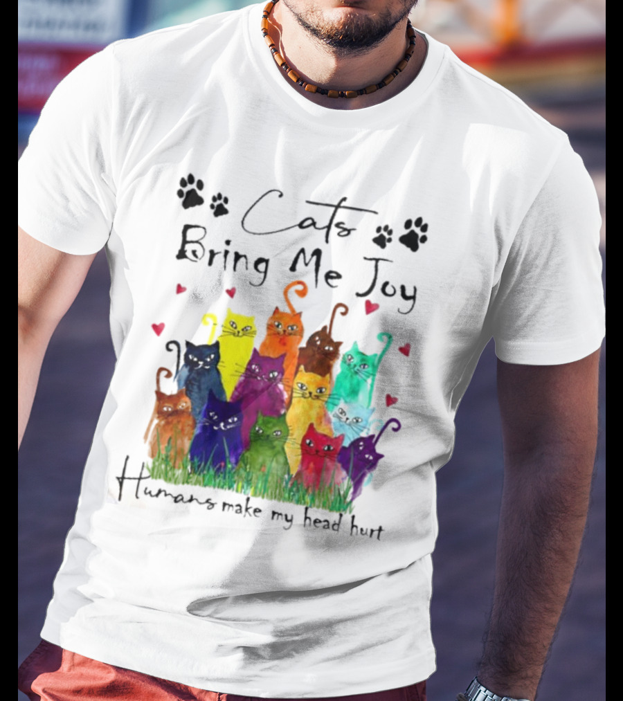 Cats Bring Me Joy Humans Make My Head Hurt Colorful Cats With Hearts T-Shirt