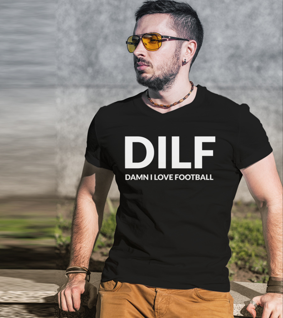 DILF Damn I Love Football T-Shirt