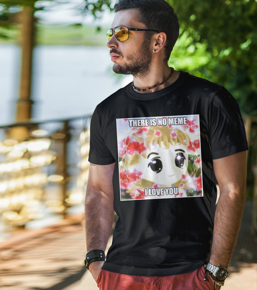 There Is No Meme I Love You Anime Style Floral Background T-Shirt