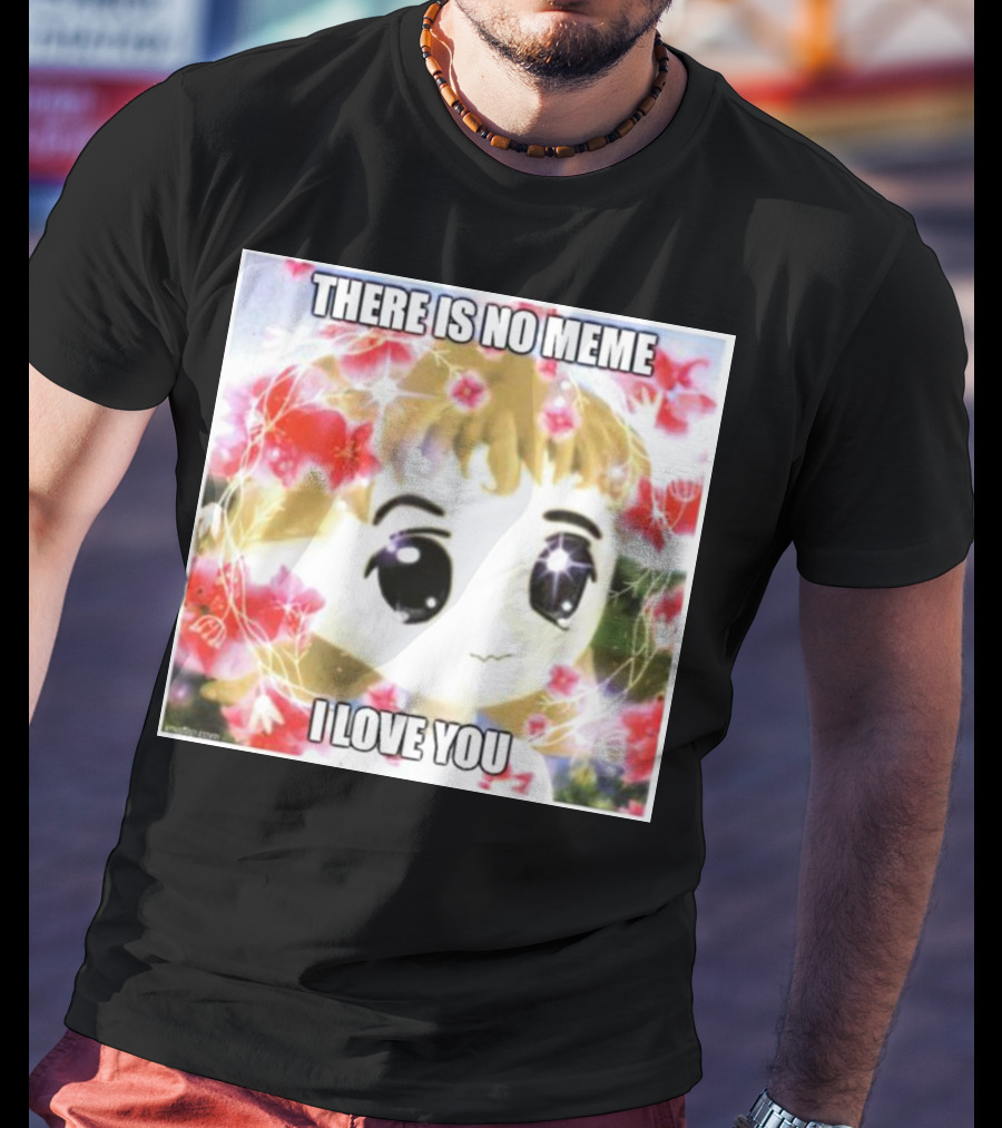 There Is No Meme I Love You Anime Style Floral Background T-Shirt