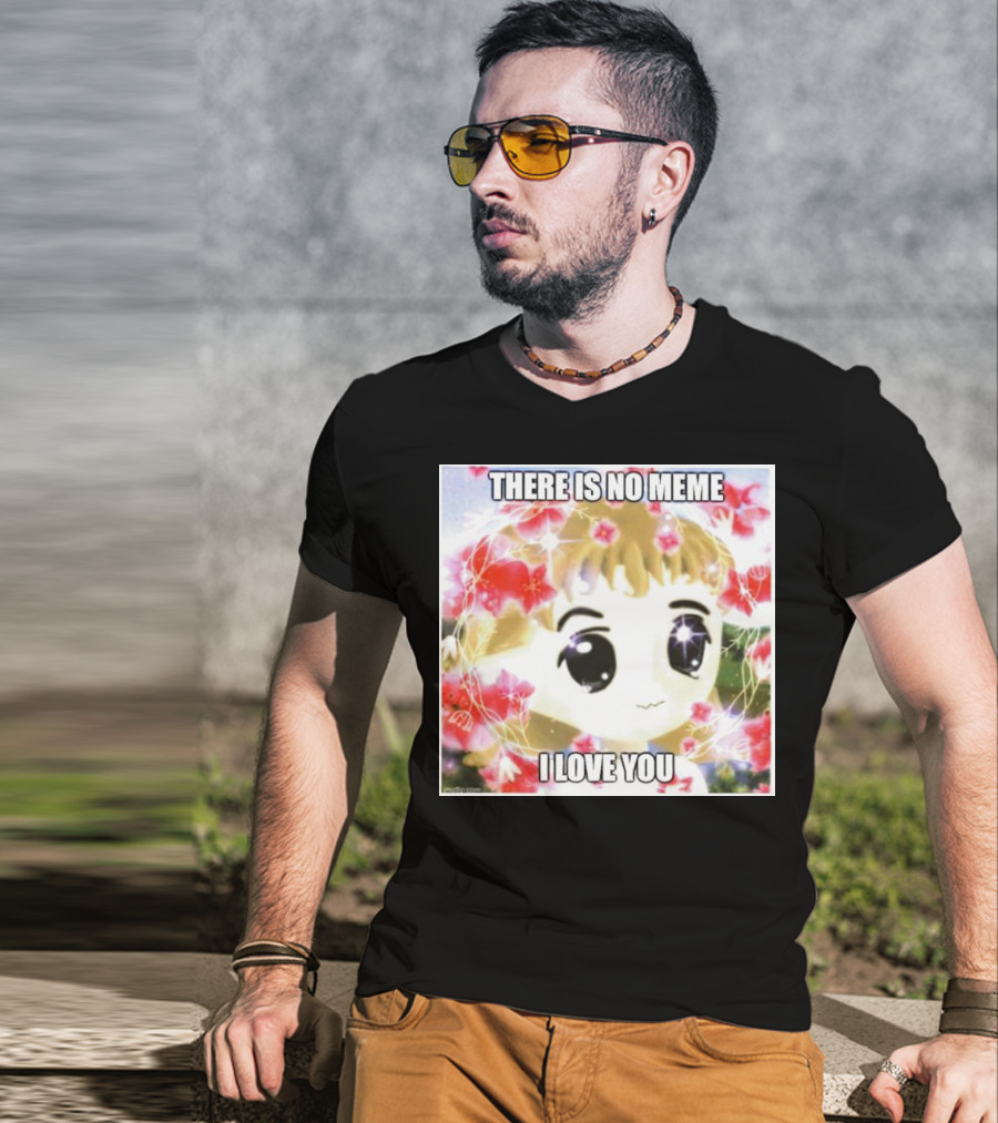 There Is No Meme I Love You Anime Style Floral Background T-Shirt