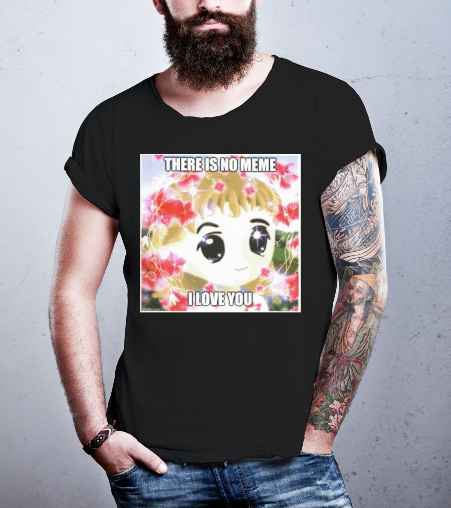 There Is No Meme I Love You Anime Style Floral Background T-Shirt