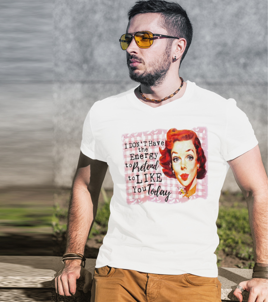 I Don't Have The Energy To Pretend To Like You Today Retro Redhead T-Shirt