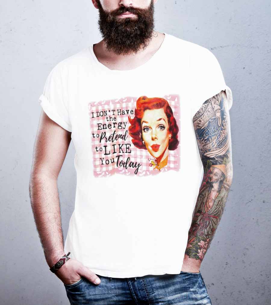 I Don't Have The Energy To Pretend To Like You Today Retro Redhead T-Shirt