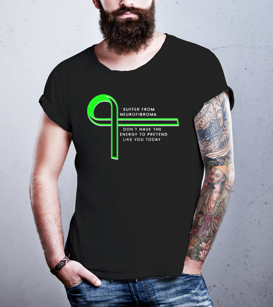 Suffer From Neurofibroma Don't Have Energy To Pretend Like You Today Green Awareness T-Shirt