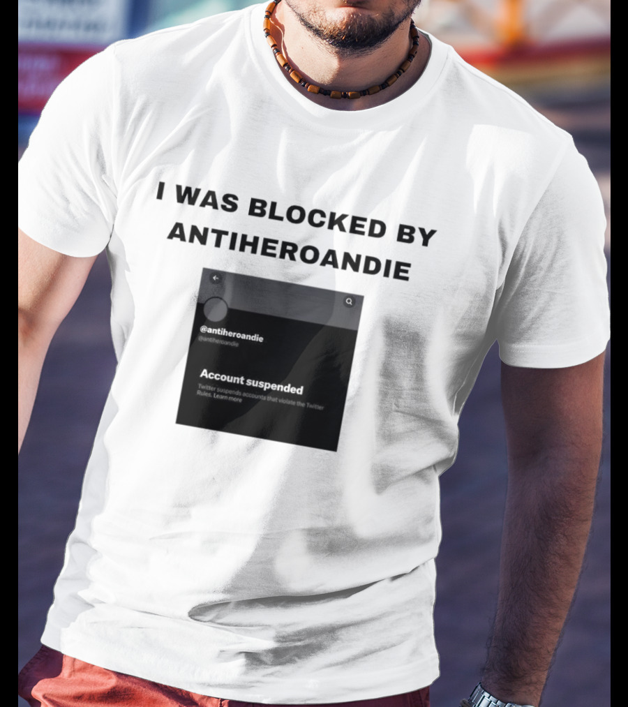 I Was Blocked By Antiheroandie Account Suspended T-Shirt