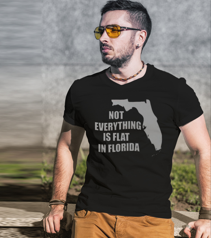 Not Everything Is Flat In Florida State Outline T-Shirt