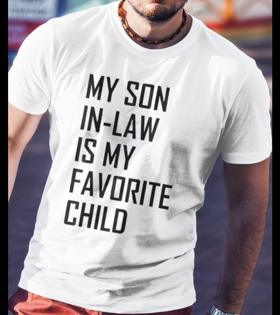 My Son-In-Law Is My Favorite Child T-Shirt